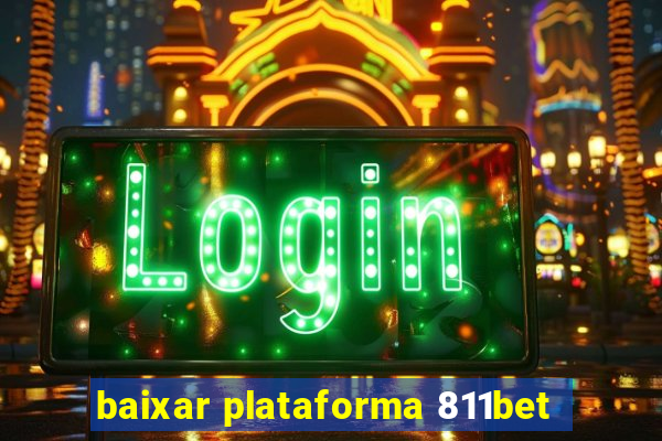 baixar plataforma 811bet